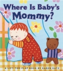 Image for Where Is Baby&#39;s Mommy? : A Karen Katz Lift-the-Flap Book