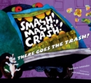 Image for Smash! Mash! Crash! There Goes the Trash!