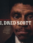 Image for I, Dred Scott : A Fictional Slave Narrative Based on the Life and Legal Precedent of Dred Scott