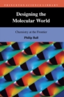 Image for Designing the Molecular World : Chemistry at the Frontier