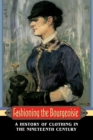 Image for Fashioning the Bourgeoisie : A History of Clothing in the Nineteenth Century