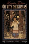 Image for Off with their heads!  : fairy tales and the culture of childhood