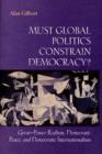 Image for Must global politics constrain democracy?  : great-power realism, democratic peace, and democratic internationalism