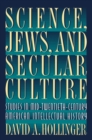 Image for Science, Jews, and secular culture  : studies in mid-twentieth-century American intellectual history