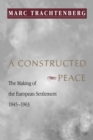 Image for A Constructed Peace : The Making of the European Settlement, 1945-1963