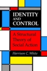Image for Identity and Control : A Structural Theory of Social Action