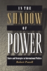 Image for In the shadow of power  : states and strategies in international politics