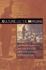 Image for Culture on the margins  : the black spiritual and the rise of American cultural interpretation