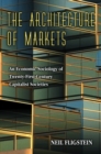 Image for The architecture of markets  : an economic sociology of twenty-first century capitalist societies