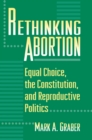Image for Rethinking Abortion : Equal Choice, the Constitution, and Reproductive Politics