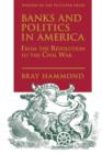 Image for Banks and Politics in America from the Revolution to the Civil War