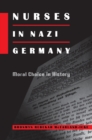 Image for Nurses in Nazi Germany  : moral choice in history