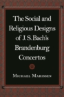 Image for The Social and Religious Designs of J. S. Bach&#39;s Brandenburg Concertos