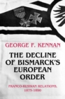 Image for The decline of Bismarck&#39;s European order  : Franco-Russian relations, 1875-1890
