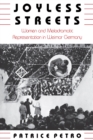 Image for Joyless Streets : Women and Melodramatic Representation in Weimar Germany
