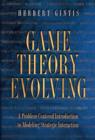 Image for Game Theory Evolving : A Problem-Centered Introduction to Modeling Strategic Behaviour