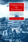 Image for Engineering the Revolution  : arms and Enlightenment in France, 1763-1815