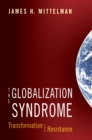 Image for The Globalization Syndrome : Transformation and Resistance