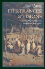 Image for Fits, trances, and visions  : experiencing religion and explaining experience from Wesley to James