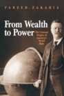 Image for From wealth to power  : the unusual origins of America&#39;s world role
