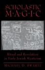 Image for Scholastic Magic : Ritual and Revelaltion in Early Jewish Mysticism