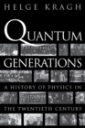 Image for Quantum generations  : a history of physics in the twentieth century