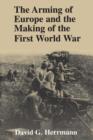 Image for The arming of Europe and the making of the First World War