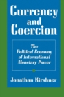 Image for Currency and coercion  : the political economy of international monetary power
