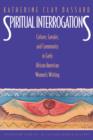 Image for Spiritual interrogations  : culture, gender, and community in early African American women&#39;s writing
