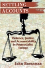 Image for Settling Accounts : Violence, Justice, and Accountability in Postsocialist Europe