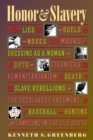 Image for Honor and Slavery : Lies, Duels, Noses, Masks, Dressing as a Woman, Gifts, Strangers, Humanitarianism, Death, Slave Rebellions, the Proslavery Argument, Baseball, Hunting, and Gambling in the Old Sout