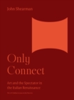 Image for Only Connect : Art and the Spectator in the Italian Renaissance