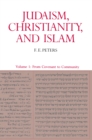 Image for Judaism, Christianity, and Islam: The Classical Texts and Their Interpretation, Volume I : From Convenant to Community