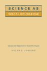 Image for Science as Social Knowledge : Values and Objectivity in Scientific Inquiry