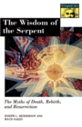 Image for The Wisdom of the Serpent : The Myths of Death, Rebirth, and Resurrection.
