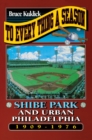 Image for To Every Thing a Season : Shibe Park and Urban Philadelphia, 1909-1976