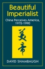 Image for Beautiful imperialist  : China perceives America, 1972-1990
