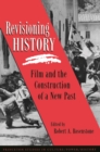 Image for Revisioning History : Film and the Construction of a New Past