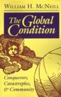 Image for The Global Condition : Conquerors, Catastrophes, and Community
