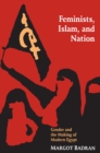 Image for Feminists, Islam, and nation  : gender and the making of modern Egypt
