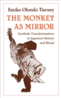Image for The Monkey as Mirror : Symbolic Transformations in Japanese History and Ritual