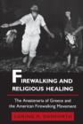 Image for Firewalking and Religious Healing : The Anastenaria of Greece and the American Firewalking Movement