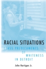 Image for Racial situations  : class predicaments of whiteness in Detroit