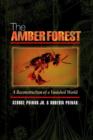 Image for The amber forest  : a reconstruction of a vanished world