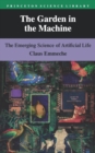 Image for The garden in the machine  : the emerging science of artificial life