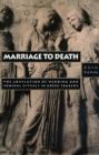 Image for Marriage to Death : The Conflation of Wedding and Funeral Rituals in Greek Tragedy