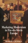 Image for Marketing modernism in fin-de-siáecle Europe