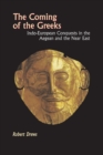 Image for The Coming of the Greeks : Indo-European Conquests in the Aegean and the Near East
