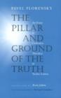 Image for The Pillar and Ground of the Truth : An Essay in Orthodox Theodicy in Twelve Letters