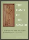 Image for The Hand of the Master : Craftsmanship, Ivory, and Society in Byzantium (9th-11th Centuries)